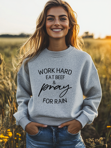 Work Hard Eat Beef and Pray for Rain Crewneck Sweatshirt